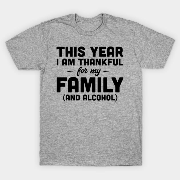 Thankful for Family and Alcohol T-Shirt by Calculated